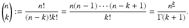 
$$\displaystyle{\binom{n}{k}:= \frac{n!} {(n - k)!k!} = \frac{n(n - 1)\cdots (n - k + 1)} {k!} = \frac{n^{\underline{k}}} {\Gamma (k + 1)}.}$$
