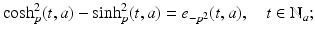 
$$\cosh _{p}^{2}(t,a) -\sinh _{p}^{2}(t,a) = e_{-p^{2}}(t,a),\quad t \in \mathbb{N}_{a};$$
