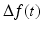 
$$\Delta f(t)$$
