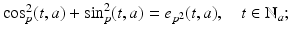 
$$\cos _{p}^{2}(t,a) +\sin _{ p}^{2}(t,a) = e_{p^{2}}(t,a),\quad t \in \mathbb{N}_{a};$$
