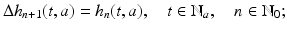 
$$\Delta h_{n+1}(t,a) = h_{n}(t,a),\quad t \in \mathbb{N}_{a},\quad n \in \mathbb{N}_{0};$$
