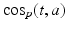 
$$\cos _{p}(t,a)$$
