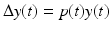 
$$\Delta y(t) = p(t)y(t)$$
