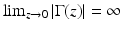 
$$\lim _{z\rightarrow 0}\vert \Gamma (z)\vert = \infty $$
