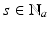 
$$s \in \mathbb{N}_{a}$$
