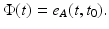 
$$\Phi (t) = e_{A}(t,t_{0}).$$
