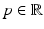 
$$p \in \mathbb{R}$$
