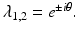 
$$\lambda _{1,2} = e^{\pm i\theta }.$$
