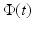 
$$\Phi (t)$$
