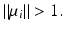 
$$\|\mu _{i}\| > 1.$$
