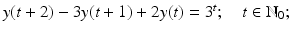 
$$y(t + 2) - 3y(t + 1) + 2y(t) = 3^{t};\quad t \in \mathbb{N}_{0};$$
