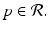 
$$p \in \mathcal{R}.$$
