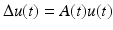 
$$\Delta u(t) = A(t)u(t)$$
