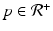 
$$p \in \mathcal{R}^{+}$$
