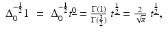 
$$\displaystyle\begin{array}{rcl} \Delta _{0}^{-\frac{1} {2} }1& =& \Delta _{0}^{-\frac{1} {2} }t^{\underline{0}} = \frac{\Gamma (1)} {\Gamma (\frac{3} {2})}\;t^{\underline{\frac{1} {2} }} = \frac{2} {\sqrt{\pi }}\;t^{\underline{\frac{1} {2} }}, {}\\ \end{array}$$
