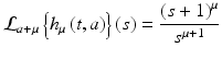 
$$\displaystyle{ \mathcal{L}_{a+\mu }\left \{h_{\mu }\left (t,a\right )\right \}\left (s\right ) = \frac{\left (s + 1\right )^{\mu }} {s^{\mu +1}} }$$
