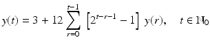 
$$\displaystyle{ y(t) = 3 + 12\sum _{r=0}^{t-1}\;\left [2^{t-r-1} - 1\right ]\;y(r),\quad t \in \mathbb{N}_{ 0} }$$
