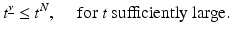 
$$\displaystyle{ t^{\underline{\nu }} \leq t^{N},\quad \mbox{ for $t$ sufficiently large}. }$$
