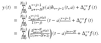 
$$\displaystyle\begin{array}{rcl} y\left (t\right )& =& \sum \limits _{j=0}^{N-1}\Delta _{ a+\nu -N}^{\nu -j-1}y(a)h_{\nu -j-1}\left (t,a\right ) + \Delta _{a}^{-\nu }f\left (t\right ) {}\\ & =& \sum \limits _{j=0}^{N-1}\frac{\Delta _{a+\nu -N}^{\nu -j-1}y(a)} {\Gamma (\nu -j)} \left (t - a\right )^{\underline{\nu -j-1}} + \Delta _{ a}^{-\nu }f\left (t\right ) {}\\ & =& \sum \limits _{i=0}^{N-1}\left (\frac{\Delta _{a+\nu -N}^{i+\nu -N}y(a)} {\Gamma (i +\nu -N + 1)} \right )\left (t - a\right )^{\underline{i+\nu -N}} + \Delta _{ a}^{-\nu }f(t). {}\\ \end{array}$$
