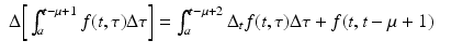 
$$\displaystyle\begin{array}{rcl} \Delta \bigg[\int _{a}^{t-\mu +1}f(t,\tau )\Delta \tau \bigg] =\int _{ a}^{t-\mu +2}\Delta _{ t}f(t,\tau )\Delta \tau + f(t,t -\mu +1)& &{}\end{array}$$
