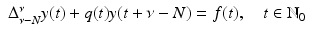 
$$\displaystyle\begin{array}{rcl} \Delta _{\nu -N}^{\nu }y(t) + q(t)y(t +\nu -N) = f(t),& & t \in \mathbb{N}_{ 0}{}\end{array}$$
