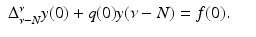 
$$\displaystyle\begin{array}{rcl} \Delta _{\nu -N}^{\nu }y(0) + q(0)y(\nu -N) = f(0).& & {}\\ \end{array}$$
