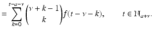 
$$\displaystyle{ =\sum _{ k=0}^{t-a-\nu }\binom{\nu +k - 1}{k}f(t -\nu -k),\qquad t \in \mathbb{N}_{ a+\nu }. }$$
