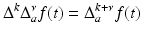 
$$\displaystyle{ \Delta ^{k}\Delta _{ a}^{\nu }f(t) = \Delta _{ a}^{k+\nu }f(t) }$$
