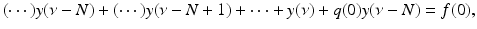 
$$\displaystyle{(\cdots \,)y(\nu -N) + (\cdots \,)y(\nu -N + 1) + \cdots + y(\nu ) + q(0)y(\nu -N) = f(0),}$$
