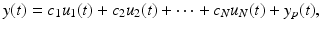 
$$\displaystyle{y(t) = c_{1}u_{1}(t) + c_{2}u_{2}(t) + \cdots + c_{N}u_{N}(t) + y_{p}(t),}$$
