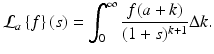 
$$\displaystyle{\mathcal{L}_{a}\left \{f\right \}(s) =\int _{ 0}^{\infty } \frac{f(a + k)} {(1 + s)^{k+1}}\Delta k.}$$
