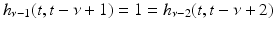 
$$\displaystyle{h_{\nu -1}(t,t -\nu +1) = 1 = h_{\nu -2}(t,t -\nu +2)}$$
