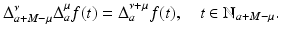 
$$\displaystyle{\Delta _{a+M-\mu }^{\nu }\Delta _{ a}^{\mu }f(t) = \Delta _{ a}^{\nu +\mu }f(t),\quad t \in \mathbb{N}_{ a+M-\mu }.}$$

