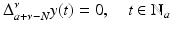 
$$\displaystyle{\Delta _{a+\nu -N}^{\nu }y(t) = 0,\quad t \in \mathbb{N}_{ a}}$$
