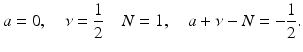 
$$\displaystyle{a = 0,\quad \nu = \frac{1} {2}\quad N = 1,\quad a +\nu -N = -\frac{1} {2}.}$$
