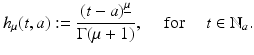 
$$\displaystyle{ h_{\mu }(t,a):= \frac{\left (t - a\right )^{\underline{\mu }}} {\Gamma (\mu +1)},\quad \text{ for }\quad t \in \mathbb{N}_{a}. }$$
