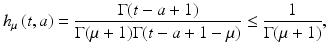 
$$\displaystyle{ h_{\mu }\left (t,a\right ) = \frac{\Gamma (t - a + 1)} {\Gamma (\mu +1)\Gamma (t - a + 1-\mu )} \leq \frac{1} {\Gamma (\mu +1)}, }$$
