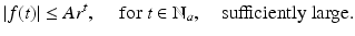 
$$\displaystyle{ \left \vert f(t)\right \vert \leq Ar^{t},\quad \text{ for }t \in \mathbb{N}_{ a},\quad \text{sufficiently large.} }$$
