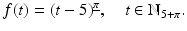 
$$\displaystyle{f(t) = (t - 5)^{\underline{\pi }},\quad t \in \mathbb{N}_{5+\pi }.}$$
