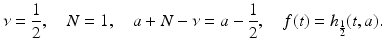 
$$\displaystyle{\nu = \frac{1} {2},\quad N = 1,\quad a + N-\nu = a -\frac{1} {2},\quad f(t) = h_{\frac{1} {2} }(t,a).}$$
