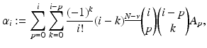 
$$\displaystyle{ \alpha _{i}:=\sum \limits _{ p=0}^{i}\sum \limits _{ k=0}^{i-p}\frac{(-1)^{k}} {i!} (i - k)^{\underline{N-\nu }}\binom{i}{p}\binom{i - p}{k}A_{ p}, }$$
