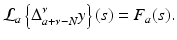 
$$\displaystyle{ \mathcal{L}_{a}\left \{\Delta _{a+\nu -N}^{\nu }y\right \}(s) = F_{ a}(s). }$$
