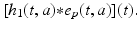 
$$\displaystyle{[h_{1}(t,a) {\ast} e_{p}(t,a)](t).}$$

