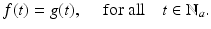 
$$\displaystyle{f(t) = g(t),\quad \mbox{ for all}\quad t \in \mathbb{N}_{a}.}$$

