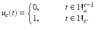 
$$\displaystyle{u_{c}(t) = \left \{\begin{array}{@{}l@{\quad }l@{}} 0,\quad &\quad t \in \mathbb{N}_{a}^{c-1} \\ 1,\quad &\quad t \in \mathbb{N}_{c}. \end{array} \right.}$$

