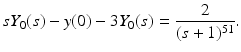 
$$\displaystyle{sY _{0}(s) - y(0) - 3Y _{0}(s) = \frac{2} {(s + 1)^{51}}.}$$
