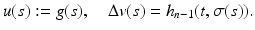 
$$\displaystyle{u(s):= g(s),\quad \Delta v(s) = h_{n-1}(t,\sigma (s)).}$$

