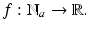 
$$f: \mathbb{N}_{a} \rightarrow \mathbb{R}.$$
