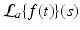 
$$\mathcal{L}_{a}\{f(t)\}(s)$$
