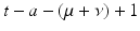 
$$t - a - (\mu +\nu ) + 1$$
